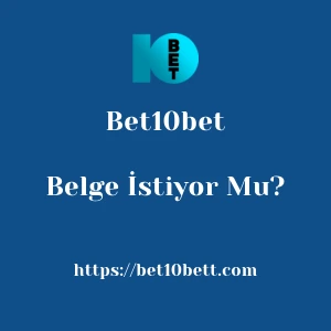 Bet10bet Belge İstiyor Mu?
