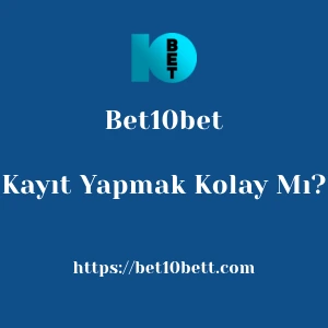 Bet10bet'ya Kayıt Yapmak Kolay Mı?